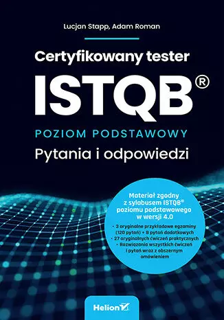 Certyfikowany tester ISTQB. Poziom podstawowy. Pytania i odpowiedzi Adam Roman, Lucjan Stapp