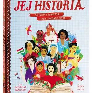 Jej historia. 50 kobiet i dziewczyn, które zadziwiły świat