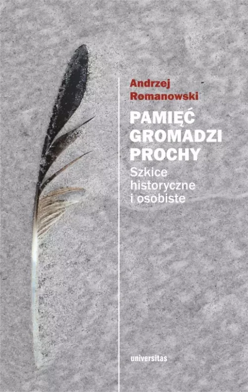 Pamięć gromadzi prochy. Szkice historyczne i osobiste, wydanie 2, poprawione