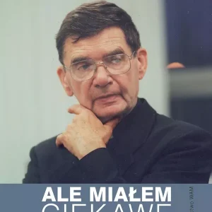 Ale miałem ciekawe życie