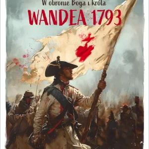 Wandea 1793. W obronie Boga i króla