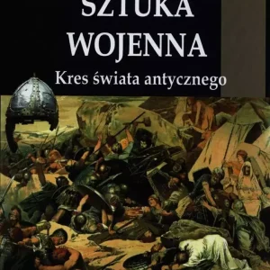Antyczna sztuka wojenna. Tom 4. Kres świata...TW