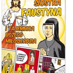 Święta Siostra Faustyna i tajemnica Bożego Miłosierdzia