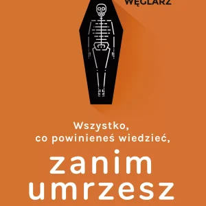 Wszystko, co powinieneś wiedzieć, zanim umrzesz