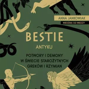 Bestie antyku. Potwory i demony w starożytnym świecie Greków i Rzymian