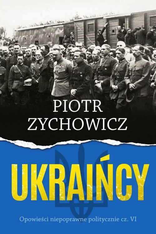 Ukraińcy. Opowieści niepoprawne politycznie. Część 6 (książka z autografem)