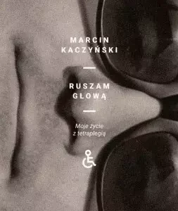 Ruszam głową. Moje życie z tetraplegią