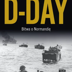 D-Day. Bitwa o Normandię