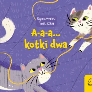 Rymowanki maluszka. A-a-a... Kotki dwa