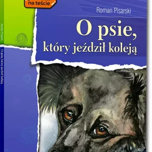 O psie, który jeździł koleją (wydanie z opracowaniem i streszczeniem)