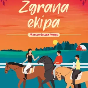 Zgrana ekipa. Ranczo Golden Horse. Tom 3