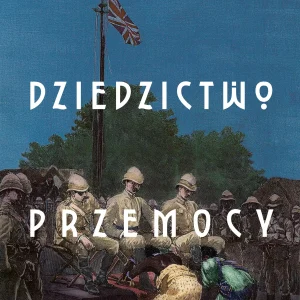 Dziedzictwo przemocy. Historia imperium brytyjskiego