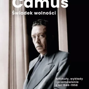 Świadek wolności. Artykuły, wykłady i przemówienia z lat 1946-1958