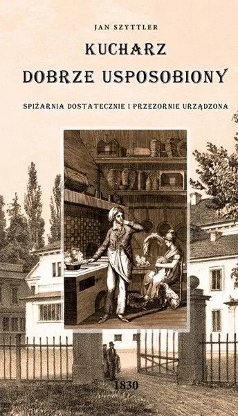 Kucharz dobrze usposobiony / Spiżarnia dostatecznie i przezornie urządzona