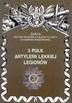 3 Pułk Artlerii Lekkiej Legionów Zarys Historii Wojennej Pułków Polskich w Kampanii Wrześniowej