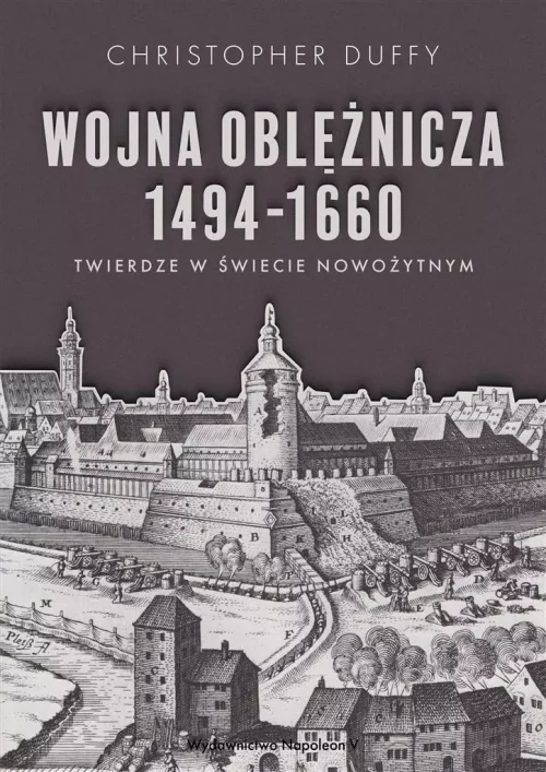 Wojna oblężnicza 1494-1660. Twierdze świata nowożytnego