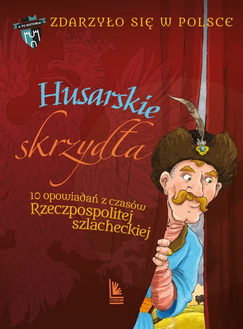 Husarskie skrzyd?a. 10 opowiada? z czas?w Rzeczpospolitej szlacheckiej. Cykl Zdarzy?o si? w Polsce. Tom 3