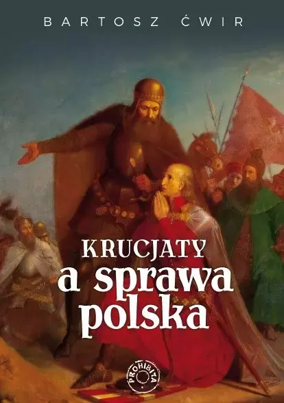 e6e72c3-krucjaty-a-sprawa-po.webp Krucjaty a sprawa polska