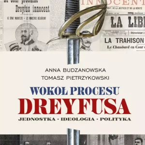 Wokół procesu Dreyfusa. Jednostka, ideologia, polityka
