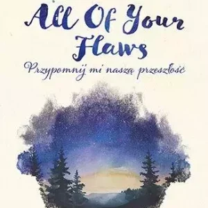 All Of Your Flaws. Przypomnij mi naszą przeszłość