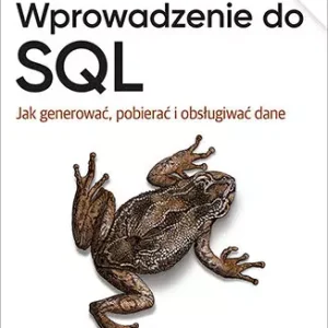 Wprowadzenie do SQL. Jak generować, pobierać i obsługiwać dane wyd. 3