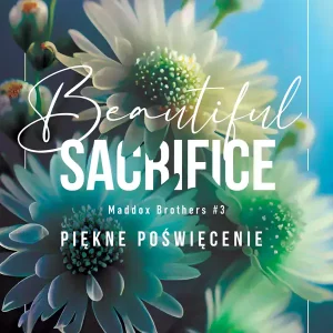 Bracia Maddox. Tom 3. Beautiful Sacrifice. Piękne poświęcenie