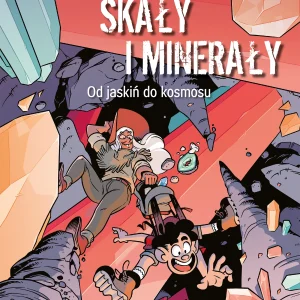 Skały i minerały. Od jaskiń do kosmosu