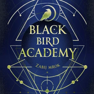 Black Bird Academy. Tom 1. Zabij mrok