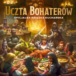 Dungeons & Dragons. Uczta Bohaterów. Oficjalna książka kucharska