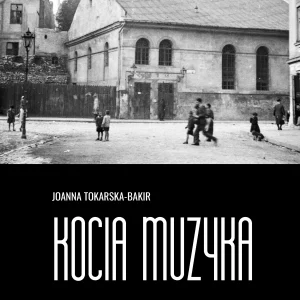 Kocia muzyka. Chóralna historia pogromu krakowskiego. Tom I