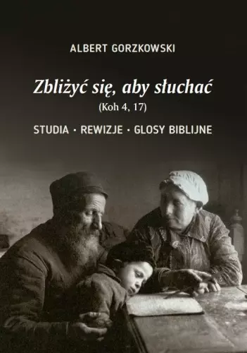 Zbliżyć się, aby słuchać (Koh 4, 17). Studia - Rewizje - Glosy biblijne