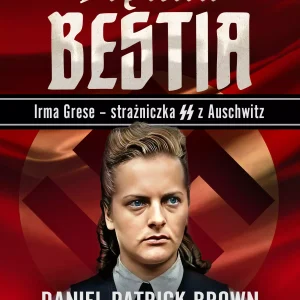 Piękna bestia. Irma Grese – strażniczna SS z Auschwitz