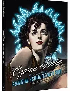 Czarna Dalia. Prawdziwa historia Elizabeth Short.