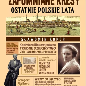 Zapomniane Kresy. Ostatnie polskie lata