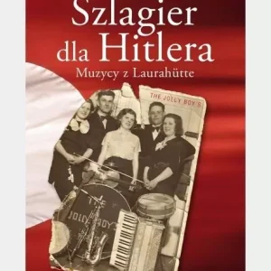 Szlagier dla Hitlera. Muzycy z Laurahutte