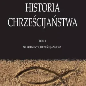 Historia Chrześcijaństwa T.1 Narodziny...