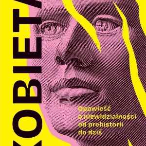 Kobieta. Opowieść o niewidzialności od prehistorii do dziś