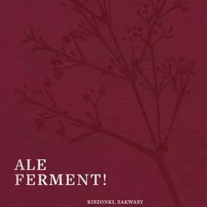 Ale ferment! Kiszonki, zakwasy i przepisy na dania wspierające twój mikrobiom