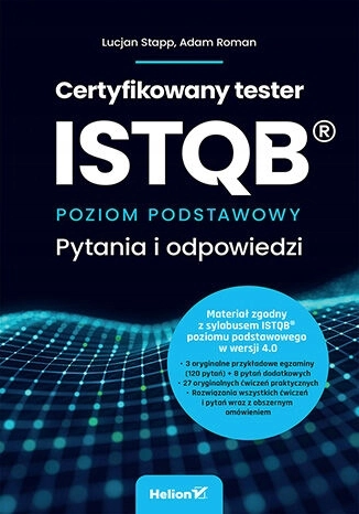 Certyfikowany tester ISTQB. Poziom podstawowy. Pytania i odpowiedzi Adam Roman, Lucjan Stapp