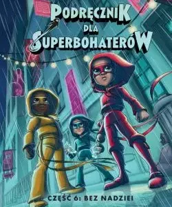 Podręcznik dla superbohaterów. Część 6. Bez nadziei