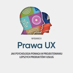 Prawa UX. Jak psychologia pomaga w projektowaniu lepszych produktów i usług