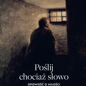Poślij chociaż słowo. Opowieść o miłości i przetrwaniu w Gułagu