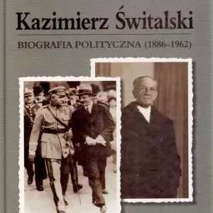 Kazimierz Świtalski. Biografia polityczna (1886-1962)