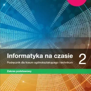 Informatyka na czasie 2. Podręcznik dla liceum ogólnokształcącego i technikum. Zakres podstawowy