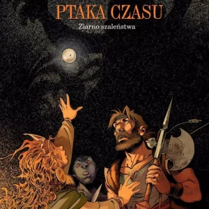 W poszukiwaniu Ptaka Czasu. Tom 7. Ziarno szaleństwa