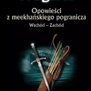 Wschód - Zachód. Opowieści z meekhańskiego pogranicza. Tom 2