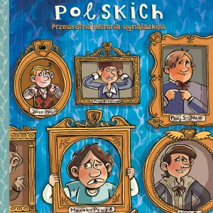 Poczet psujów polskich. Przewrotna historia wynalazków