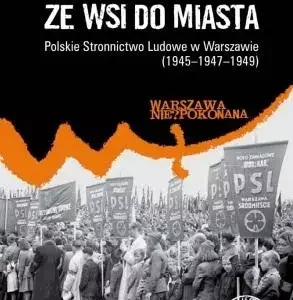 Ze wsi do miasta. Polskie Stronnictwo Ludowe...