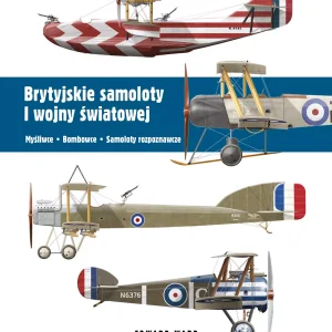 Brytyjskie samoloty I wojny światowej. Myśliwce • Bombowce • Samoloty rozpoznawcze