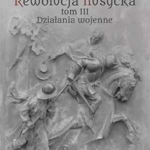 Rewolucja husycka. Tom 3. Działania wojenne